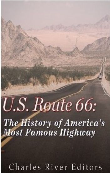 U.S. Route 66: The History of America's Most Famous Highway