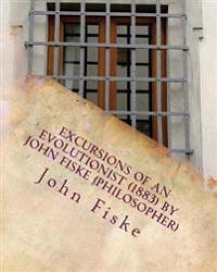 Excursions of an evolutionist (1883) by John Fiske (philosopher)