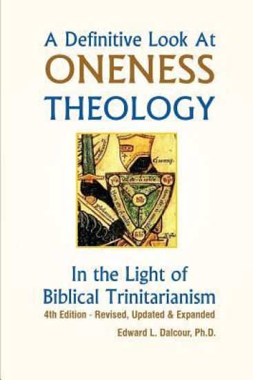 A Definitive Look at Oneness Theology: In the Light of Biblical Trinitarianism