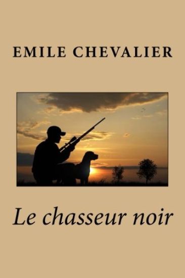 Le chasseur noir – Emile Chevalier, kirjan kansikuva