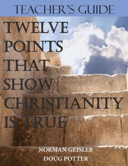Teacher's Guide: Twelve Points That Show Christianity Is True – Douglas E. Potter, kirjan kansikuva