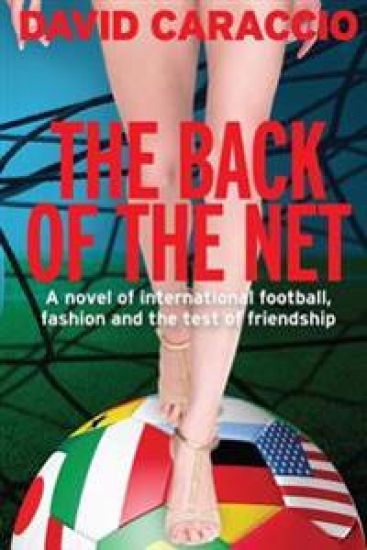 The Back of the Net: A Novel of International Football, Fashion and the Test of Friendship