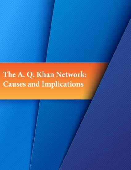The A. Q. Khan Network: Causes and Implications