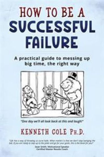 How to be a Successful Failure: A practical guide to messing up big time, the right way