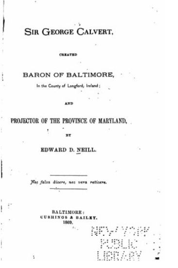Sir George Calvert, created Baron of Baltimore, in the county of Longford, Ireland, and projector of the province of Maryland