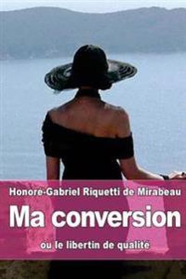 Ma conversion: ou le libertin de qualité