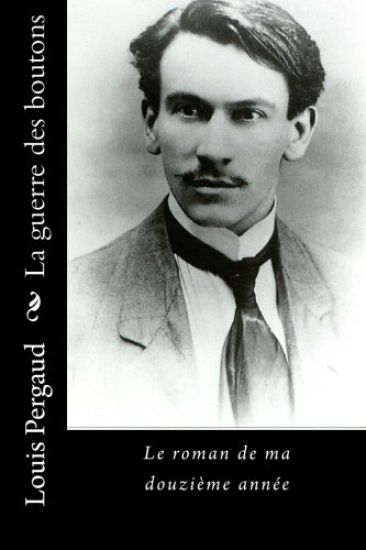 La guerre des boutons: Le roman de ma douzième année