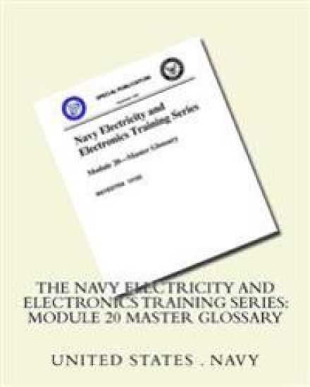 The Navy Electricity and Electronics Training Series: Module 20 Master Glossary