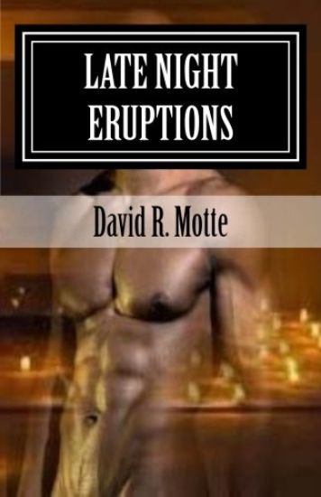 Late Night Eruptions: A Collection Of Erotic And Emotional Poetry