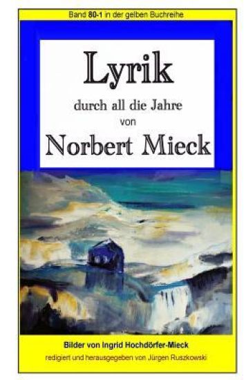 Lyrik - durch all die Jahre - von Norbert Mieck: Band 80 in der gelben Buchreihe bei Juergen Ruszkowski