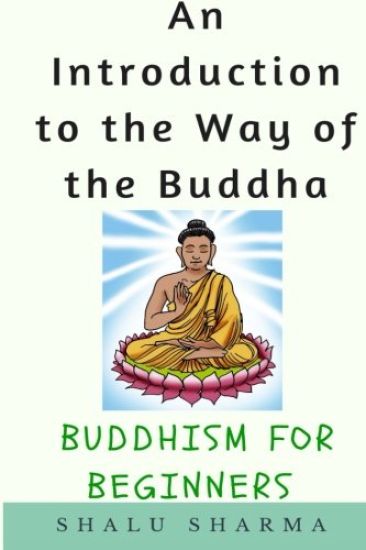 An Introduction to the Way of the Buddha: Buddhism for Beginners