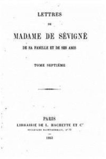 Lettres de Madame de Sévigné, de sa famille et de ses amis - Tome VII