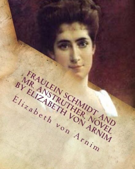 Fraulein Schmidt and Mr. Anstruther, NOVEL by Elizabeth von Arnim