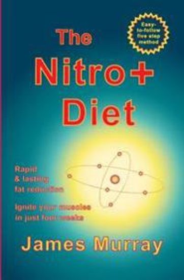 The Nitro+ Diet: Rapid, lasting fat reduction. Ignite your muscles in just four weeks