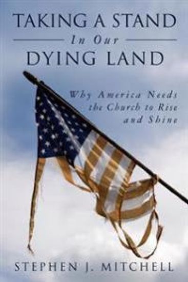 Taking A Stand In Our Dying Land: Why America Needs the Church to Rise and Shine