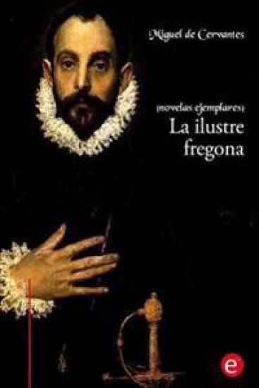 La ilustre fregona: (novelas ejemplares)