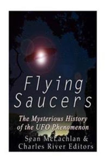Flying Saucers: The Mysterious History of the UFO Phenomenon