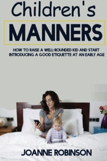 Children's Manners: How to Raise a Well-Rounded Kid and Start Introducing a Good Etiquette at an Early Age