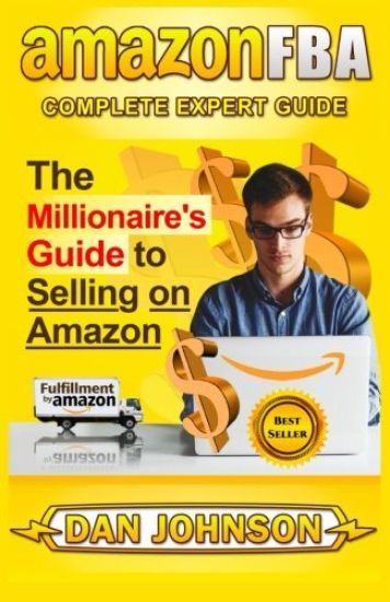 Amazon Fba: Complete Expert Guide: The Millionaire's Guide to Selling on Amazon