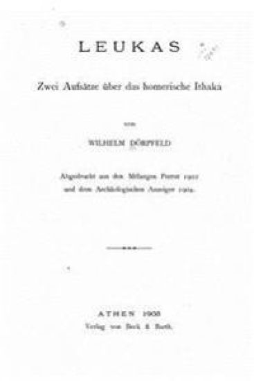 Leukas, Zwei Aufsätze Über Das Homerische Ithaka