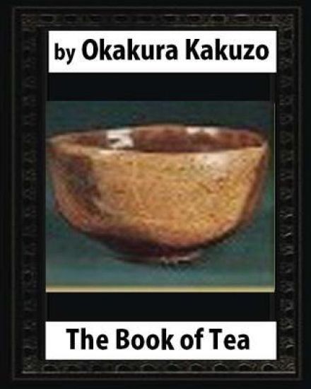 The Book of Tea (New York: Putnam's, 1906) by: Okakura Kakuzo