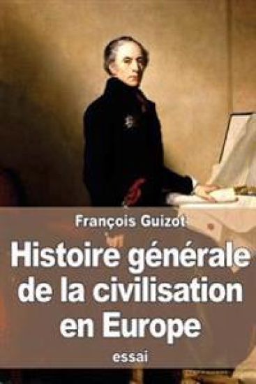 Histoire générale de la civilisation en Europe: depuis la chute de l'empire romain jusqu'à la Révolution française
