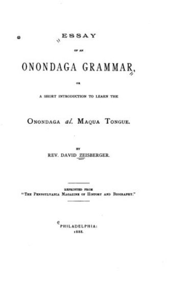 Essay of an Onondaga Grammar, Or, A Short Introduction to Learn the Onondaga Al. Maqua Tongue