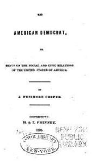 The American Democrat, Or, Hints on the Social and Civic Relations of the United States of America
