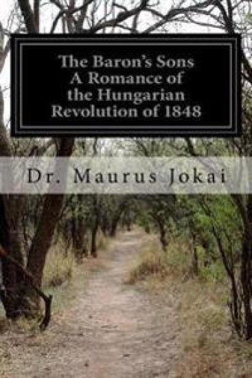 The Baron's Sons A Romance of the Hungarian Revolution of 1848