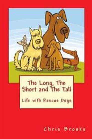 The Long, The Short and The Tall: Life with Rescue Dogs