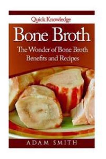 Bone Broth: The Wonder of Bone Broth Benefits and Recipes