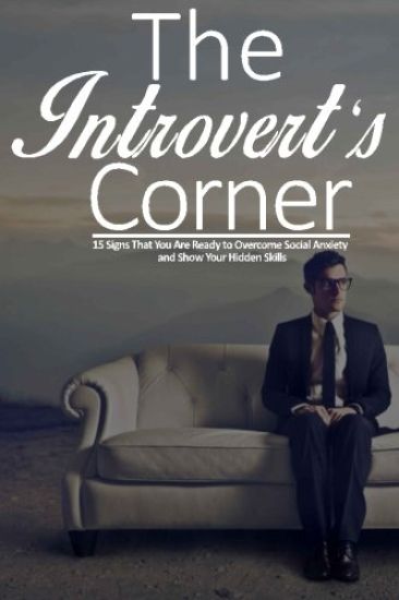 The Introvert's Corner: 15 Signs That You Are Ready to Overcome Social Anxiety and Show Your Hidden Skills