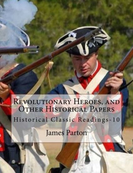 Revolutionary Heroes, and Other Historical Papers: Historical Classic Readings-10