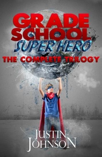 Grade School Super Hero: The Complete Trilogy