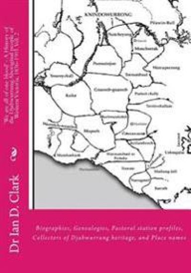 'We are all of one blood' - A History of the Djabwurrung Aboriginal people of Western Victoria, 1836-1901: Volume Two: Biographies, Genealogies, Pasto