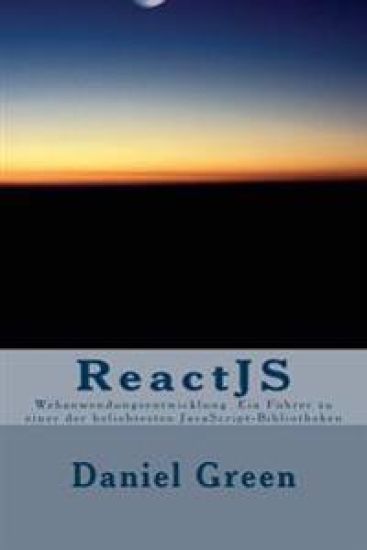 ReactJS: Webanwendungsentwicklung Ein Führer zu einer der beliebtesten JavaScript-Bibliotheken
