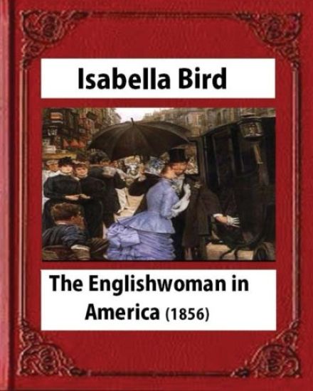 The Englishwoman in America (1856) by Isabella Bird (Original Classics)