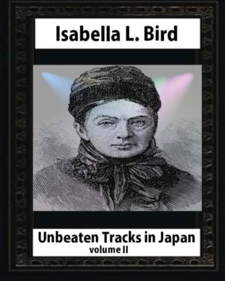 Unbeaten Tracks in Japan, by Isabella L. Bird(volume II) whut map and ilustratio