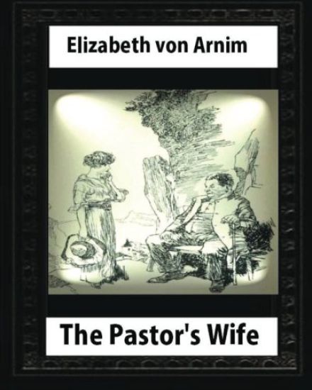 The Pastor's Wife (1914), By Elizabeth von Arnim (World's Classics)