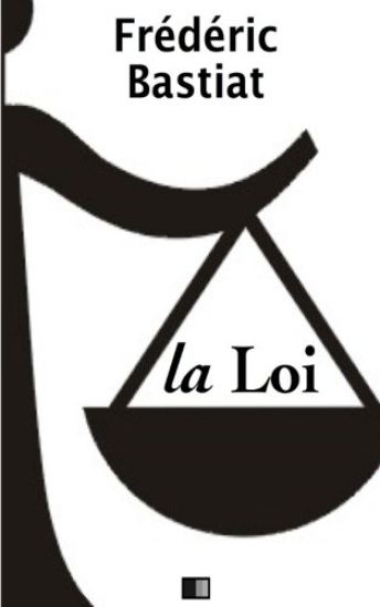 La Loi - Suivi de Notice sur la vie et les écrits de F. Bastiat