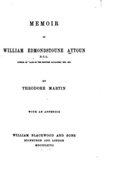 Memoir of William Edmondstoune Aytoun – Theodore Martin, kirjan kansikuva