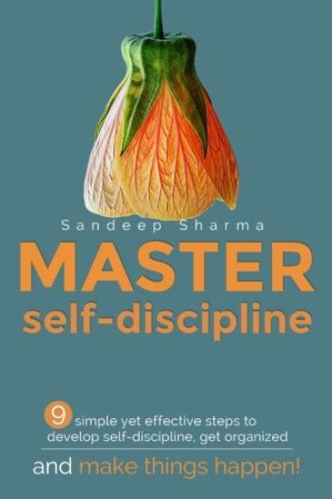 Master Self discipline: 9 simple yet effective steps to develop self-discipline, get organized, and make things happen!