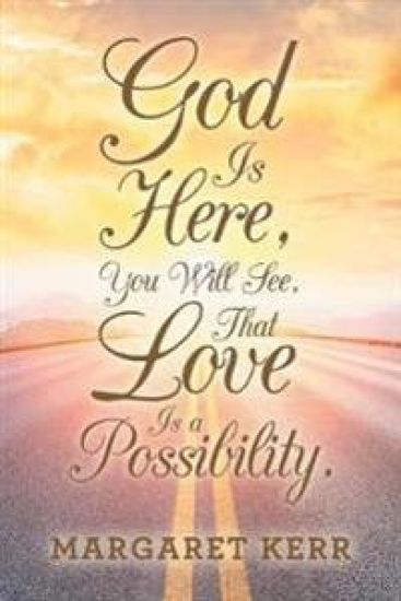 God Is Here, You Will See, That Love Is a Possibility.