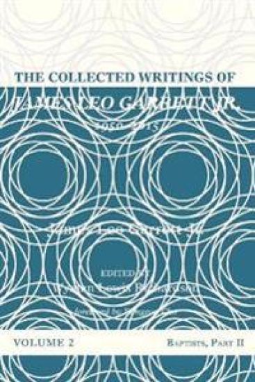 The Collected Writings of James Leo Garrett Jr., 1950-2015: Volume Two