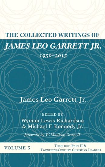 The Collected Writings of James Leo Garrett Jr., 1950-2015: Volume Five
