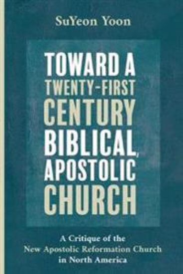 Toward a Twenty-First Century Biblical, Apostolic Church