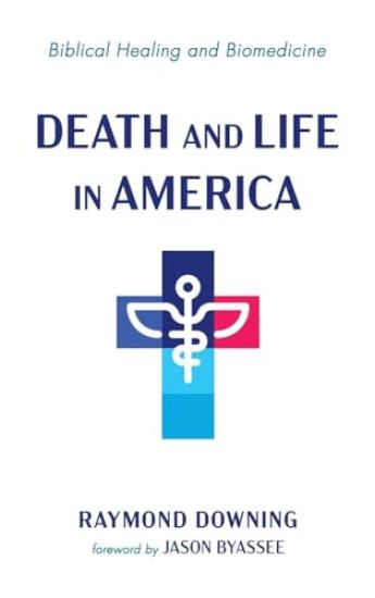 Death and Life in America: Biblical Healing and Biomedicine