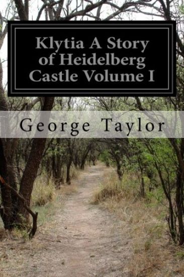 Klytia A Story of Heidelberg Castle Volume I