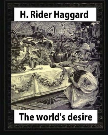 The world's desire, by H. Rider Haggard and Maurice Greiffenhagen(illustrated): Maurice Greiffenhagen RA (London 15 December 1862 - 26 December 1931)