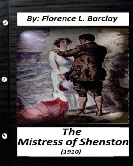 The Mistress of Shenstone (1910) by: Florence L. Barclay (World's Classics)